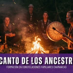 |23 julio| El canto de los ancestros: Formación en Constelaciones Familiares Chamanicas